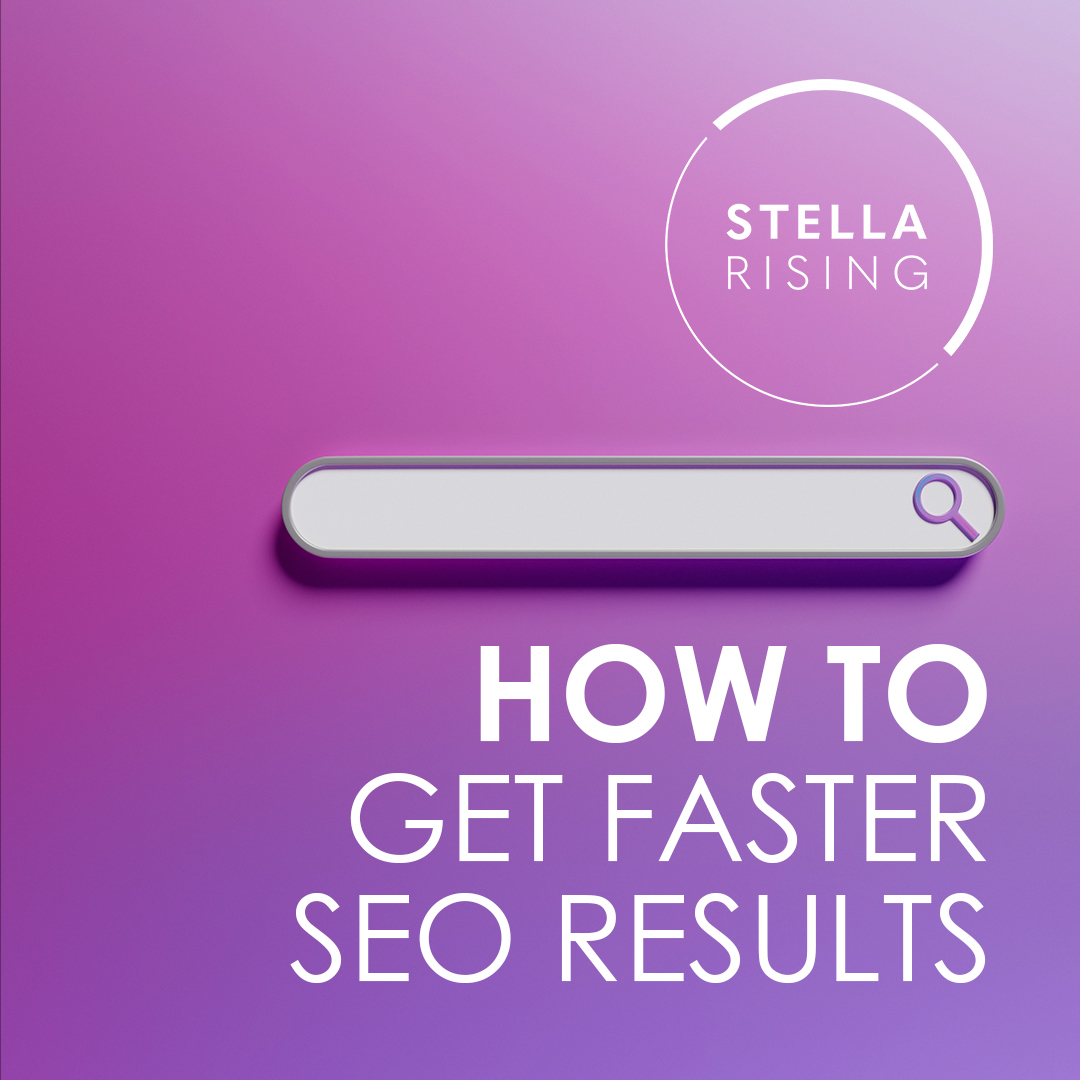 How to Get Faster SEO Results Stella Rising